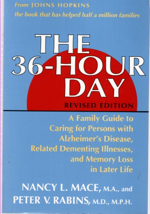 Image for The 36-Hour Day A Family Guide to Caring for Persons with Alzheimer's Disease, Related Dementing Illnesses, and Memory Loss in Later Life The 36-Hour Day A Family Guide to Caring for Persons with Alzheimer's Disease, Related Dementing Illnesses, and Memory Loss in Later Life