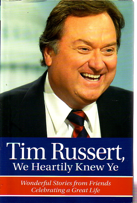 Tim Russert, We Heartily Knew Ye Wonderful Stories from Friends Celebrating a Great Life