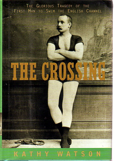 The Crossing The Curious Story of the First Man to Swim the English Channel