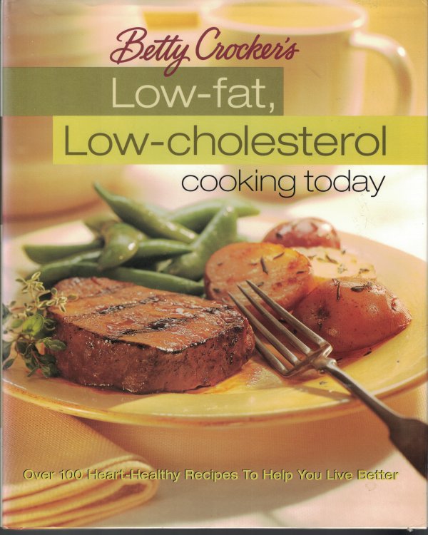 Low Fat Low Cholesterol Cooking Today Over 100 Heart Healthy Recipes to Help You Live Better