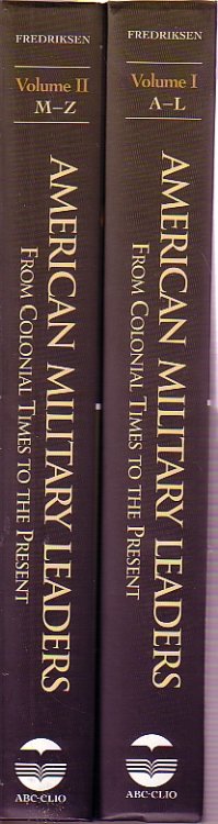 American Military Leaders - Two Volume Set From Colonial Times to the Present Volume 1 A-L and Volume 2 M-Z