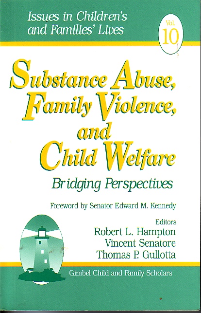 Substance Abuse, Familty Violence, And Child Welfare - Bridging Perspectives; Issues in Children's and Families Lives