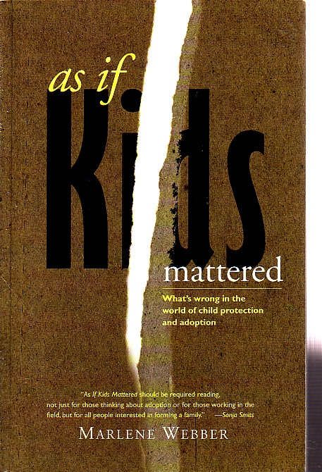 As If Kids Mattered What's Wrong in the World of Child Protection and Adoption