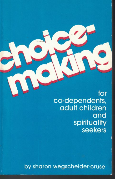 Choicemaking Co-Dependents, Adult Children and Spirituality