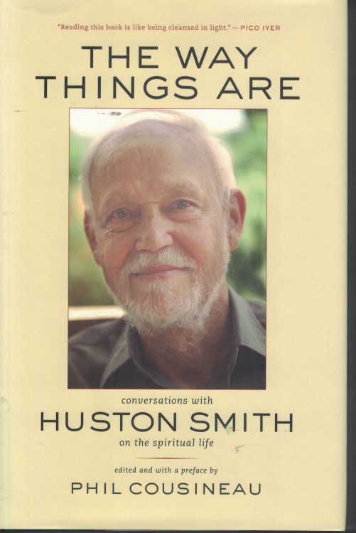 The Way Things Are Conversation with Huston Smith on the Spiritual Life