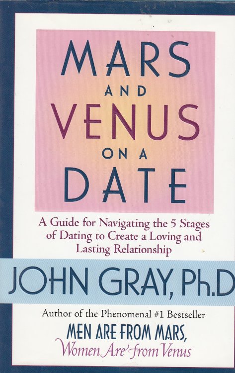 Mars And Venus On A Date A Guide for Navigating the 5 Stages of Dating to Create a Loving & Lasting Relationship