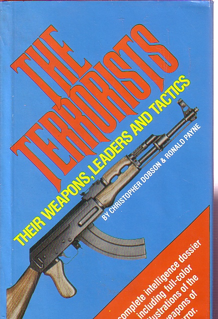 The Terrorists Their Weapons, Leaders and Tactics