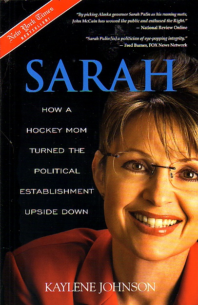 Sarah; How a Hockey Mon Thurned the Political Establishment Upside Down