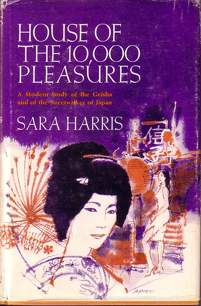 House Of The 10,000 Pleasures; A Modern Study of the Geisha and of the Streetwalker of Japan