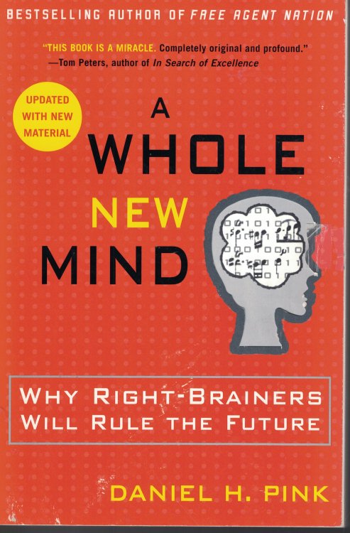 A Whole New Mind Why Right Brainers Will Rule the Future