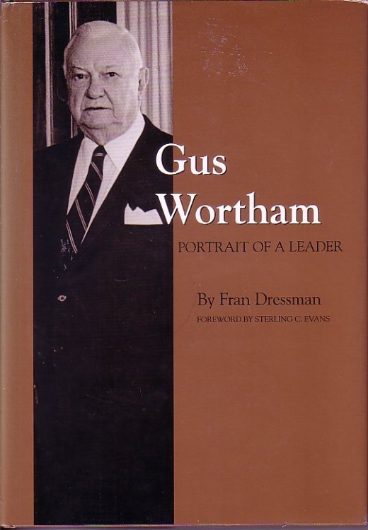 Gus Wortham - Portrait Of A Leader