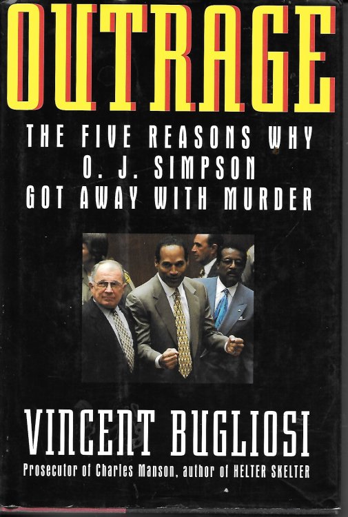 Outrage The Five Reasons why O. J. Simpson Got Away with Murder