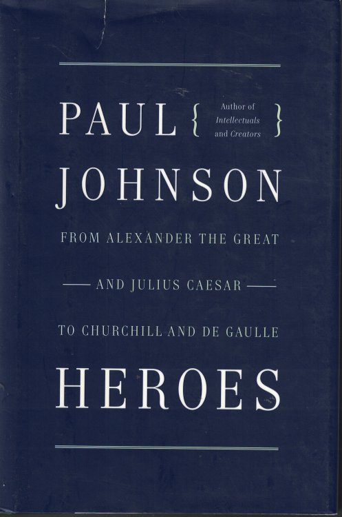 Heroes From Alexander The Great And Julius Caesar To Churchill And De Gaulle