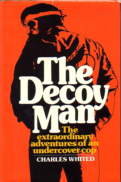 Decoy Man The Extraordinary Adventures of an Undercover Cop