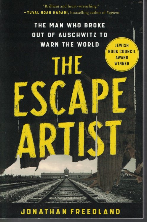 Escape Artist The Man Who Broke out of Auschwitz to Warn the World