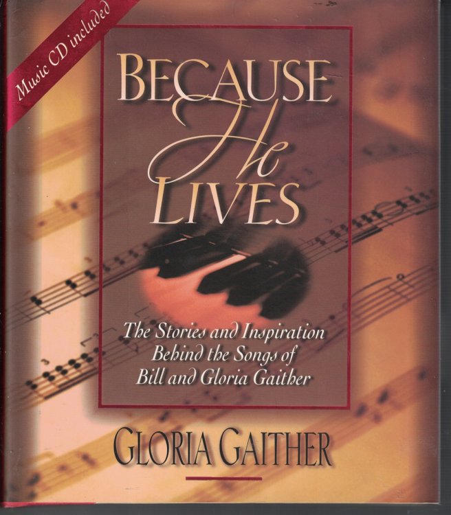 Because He Lives (No CD) The Stories and Inspiration Behind the Songs of Bill and Gloria Gaither
