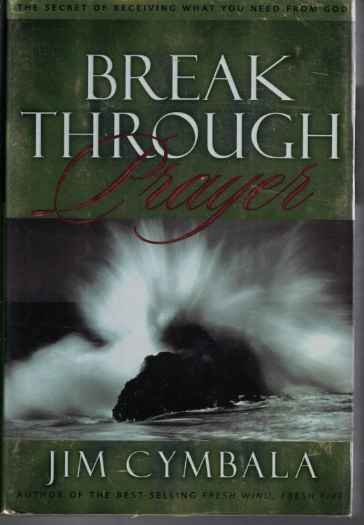 Break through Prayer The Secret of Receiving What You Need from God