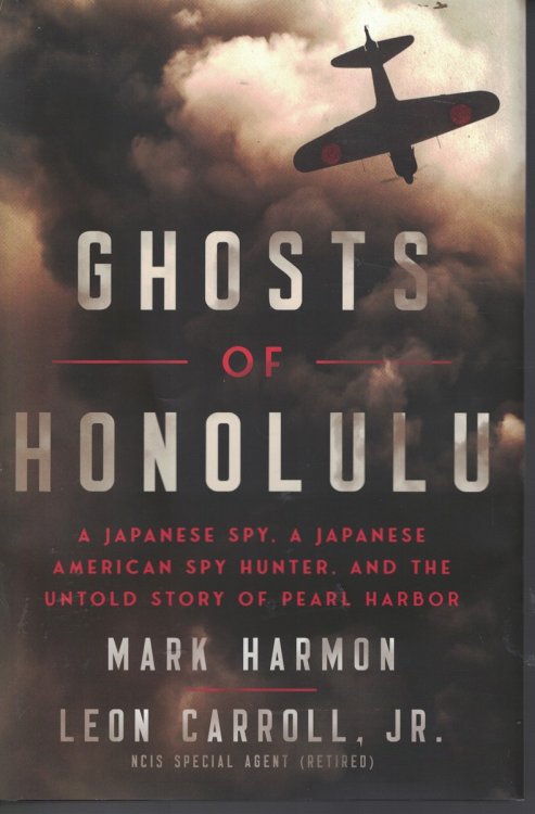 Ghosts of Honolulu A Japanese Spy, a Japanese American Spy Hunter and the Untold Story of Pearl Harbor