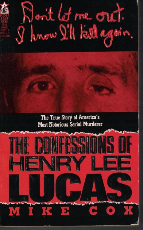 Confessions Of Henry Lee Lucas Don't Let Me Out. I Know I'Ll Kill Again.