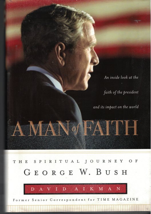 A Man Of Faith An Inside Look At the Faith of the President and its Impact on the World