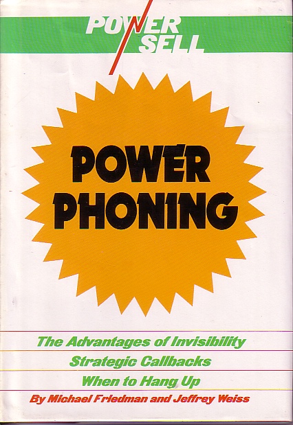 Power Sell Power Phoning The Advantages of Invisibility Strategic Callbacks when to Hang Up