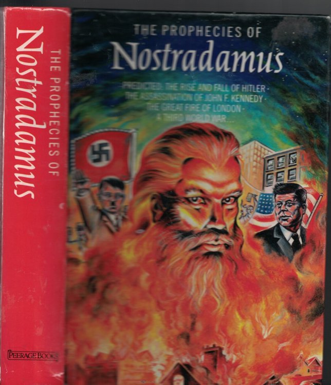 Prophecies of Nostradamus Predicted : the Rise and Fall of Hitler - the Assassination of John F. Kennedy - the Great Fire of London and Third World War