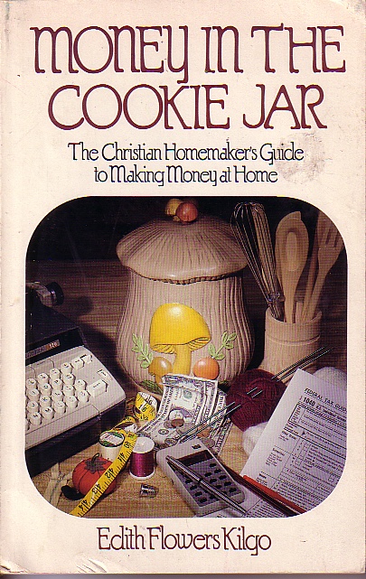 Money In The Cookie Jar The Christian Homemaker's Guide to Making Money At Money