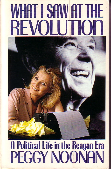 What I Saw At The Revolution A Political Life in the Reagan Era