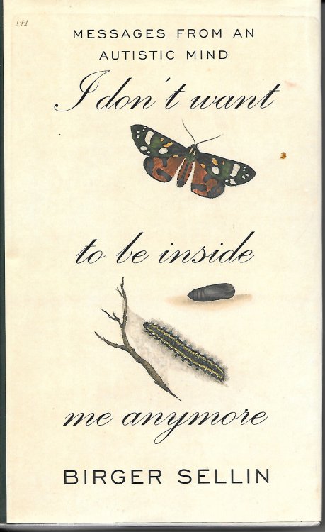 I Don't Want To Be Inside Me Anymore Messages from an Autistic Mind