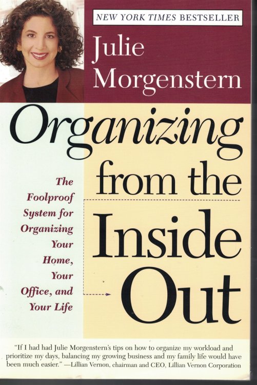Organizing From The Indise Out; Foolproof System for Organizing Your Home, Your Office, and Your Life