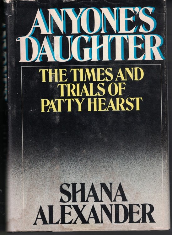 Anyone's Daughter - The Times And Trails Of Patty Hearst
