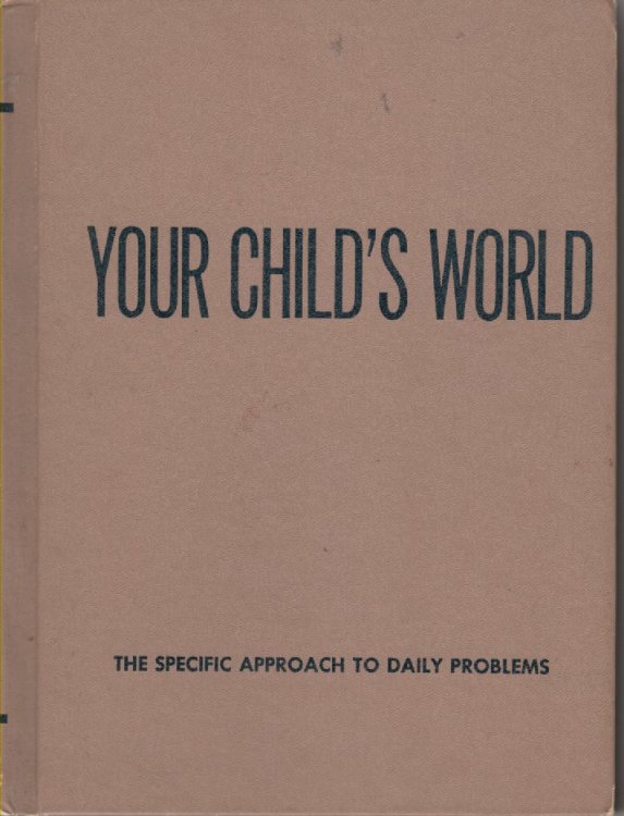 Your Child'S World : The Specific Approach To Daily Problems