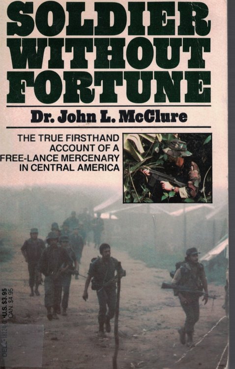 Soldier Without Fortune True Firsthand Account of a Free Lance Mercenary in Central America