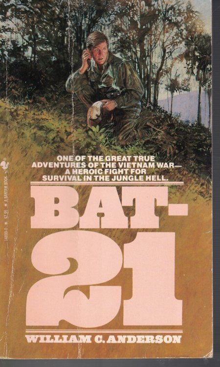 Bat-21 One of the Great True Adventures of the Vietnam War - a Heroic Fight for Survival in the Jungle Hell