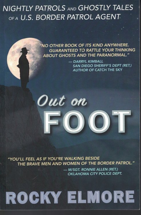 Out On Foot Mightly Patrols and Ghostly Tales of a U. S. Border Patrol Agent