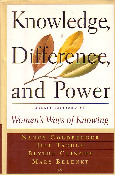 Knowledge, Differences, And Power Essays Inspired by Women's Ways of Knowing