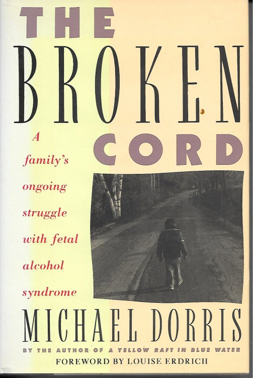 The Broken Cord A Family's on Going Struggle with Fetal Alchol Syndrom
