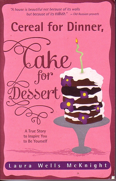 Cereal For Dinner, Cake For Dessert A True Story to Inspire You to be Yourself