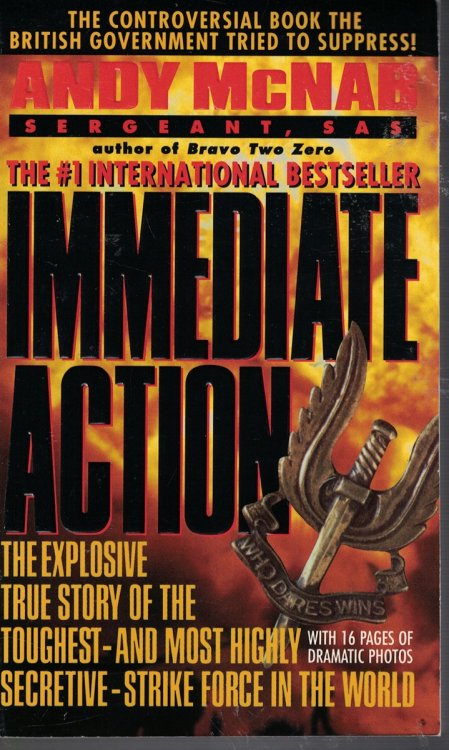 Immediate Action; - Explosive True Story of the Toughest and Most Highly Secretive Strike Force in the World