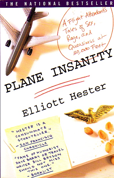 Plane Insanity A Flight Attendant's Tales of Sex, Rage, and Queasiness At 30,000 Feet