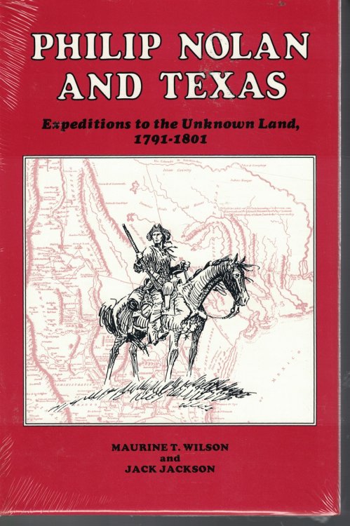 Philip Nolan and Texas - Expeitions to the Unknown Land, 1791-1801