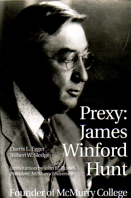 Prexy: James Winford Hunt Founder of McMurry College