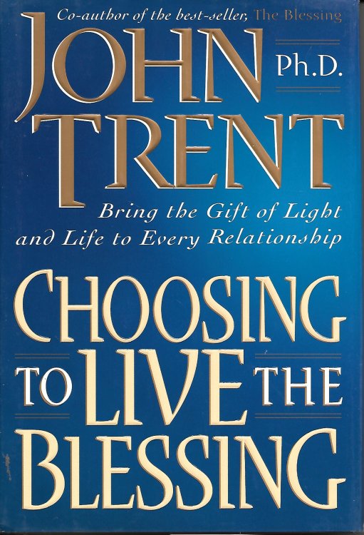 Choosing To Live The Blessing Bring the Gift of Light and Life to Every Relationship