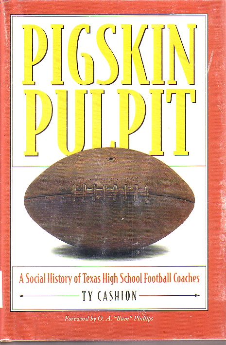 Pigskin Pulpit A Social History of Texas High School Football Coaches