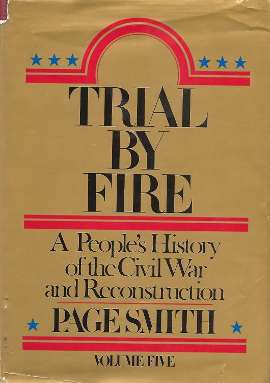Trial By Fire A People's History of the Civil War and Reconstruction