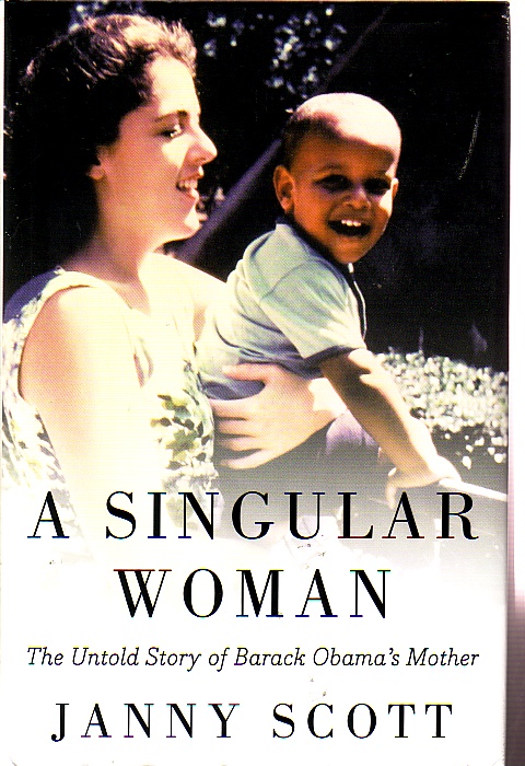 A Singular Woman The Untold Story of Barack Obama's Mother