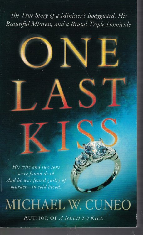 One Last Kiss - True Story of a Minister's Bodyguard, His Beautiful Mistress and a Brutal Triple Homicide