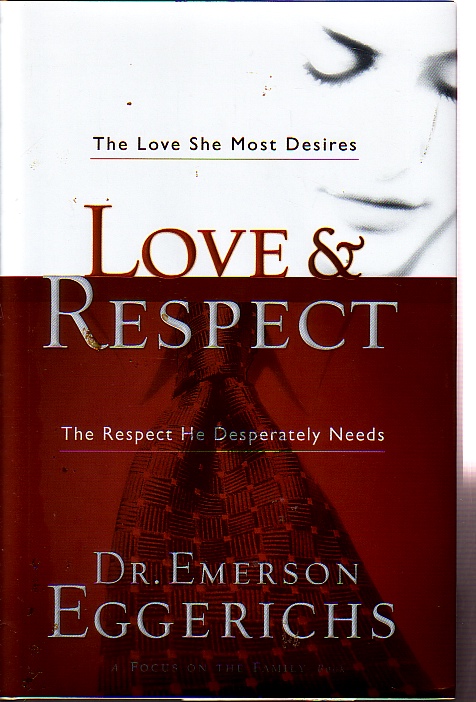 Love & Respect The Love She Most Desires. the Respect He Desperately Needs