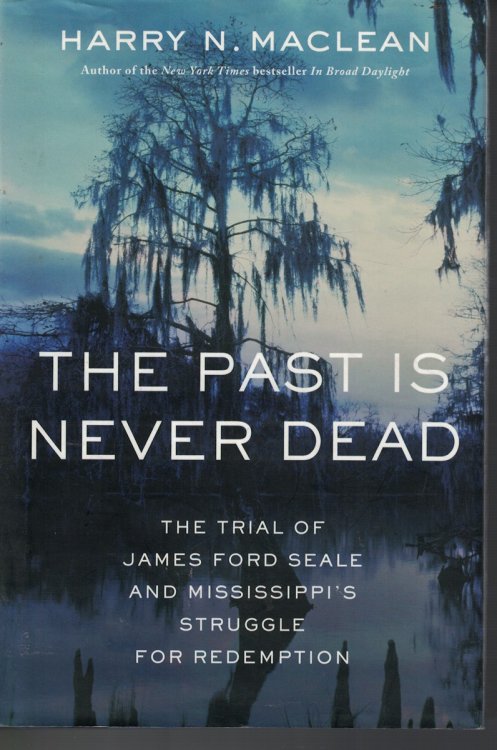 Past is Never Dead - the Trail of James Ford Seale and Mississipp's Struggle for Redemption