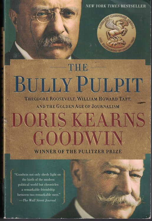 Bully Pulpit Therodore Roosevelt, William Howard Taft, and the Golden Age of Journalism